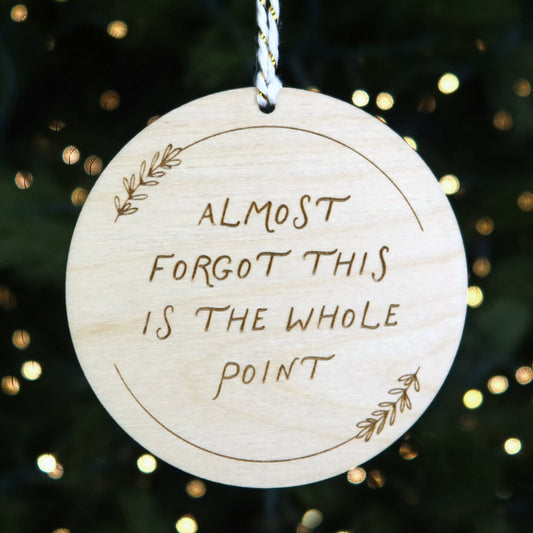 Almost Forgot This Is the Whole Point Ornament - Holiday Ornaments - Moon Rock Prints