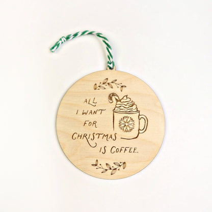 All I Want for Christmas is Coffee Ornament - Holiday Ornaments - Moon Rock Prints