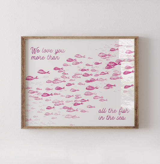 Pink We Love You More Than All The Fish in the Sea 1 Print - Art Prints - Moon Rock Prints